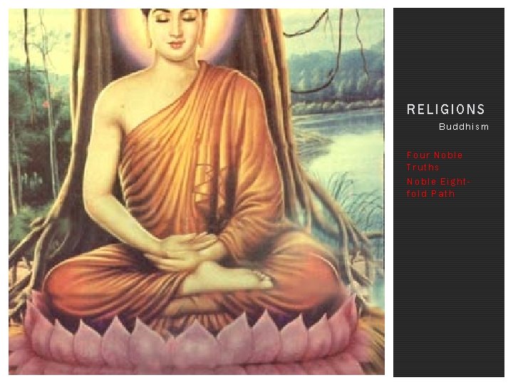 RELIGIONS Buddhism Four Noble Truths Noble Eightfold Path 