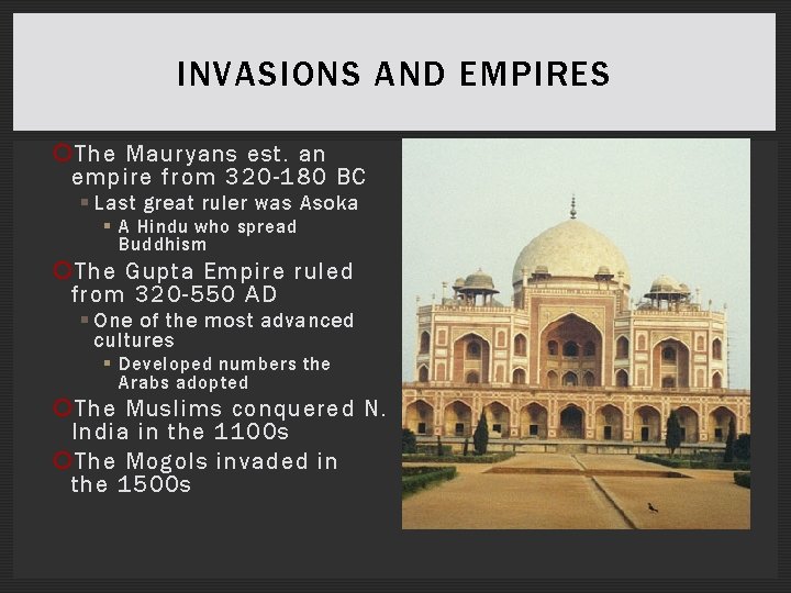 INVASIONS AND EMPIRES The Mauryans est. an empire from 320 -180 BC § Last