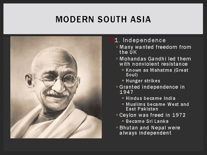 MODERN SOUTH ASIA 1. Independence § Many wanted freedom from the UK § Mohandas