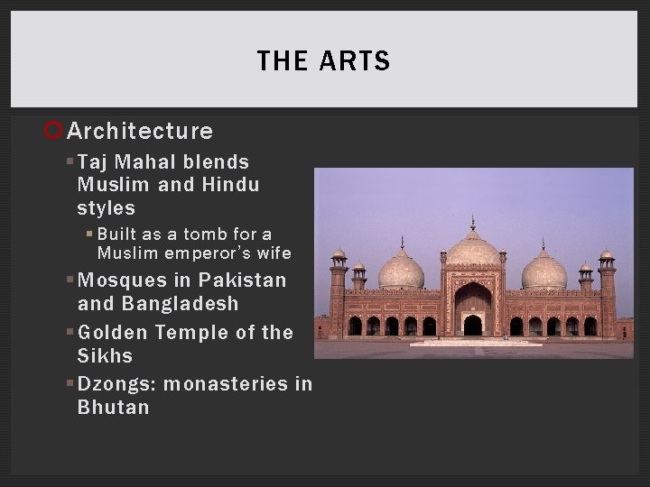 THE ARTS Architecture § Taj Mahal blends Muslim and Hindu styles § Built as