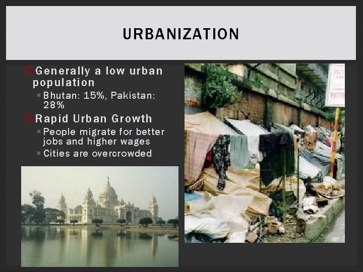 URBANIZATION Generally a low urban population § Bhutan: 15%, Pakistan: 28% Rapid Urban Growth