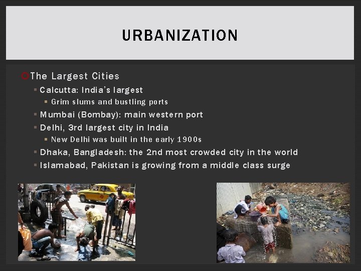 URBANIZATION The Largest Cities § Calcutta: India’s largest § Grim slums and bustling ports
