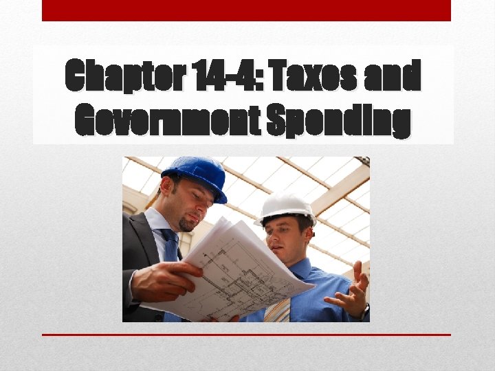 Chapter 14 -4: Taxes and Government Spending 
