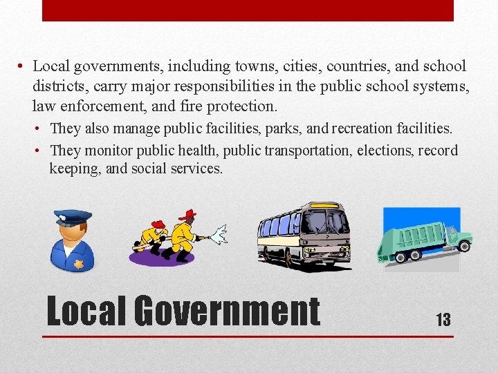  • Local governments, including towns, cities, countries, and school districts, carry major responsibilities
