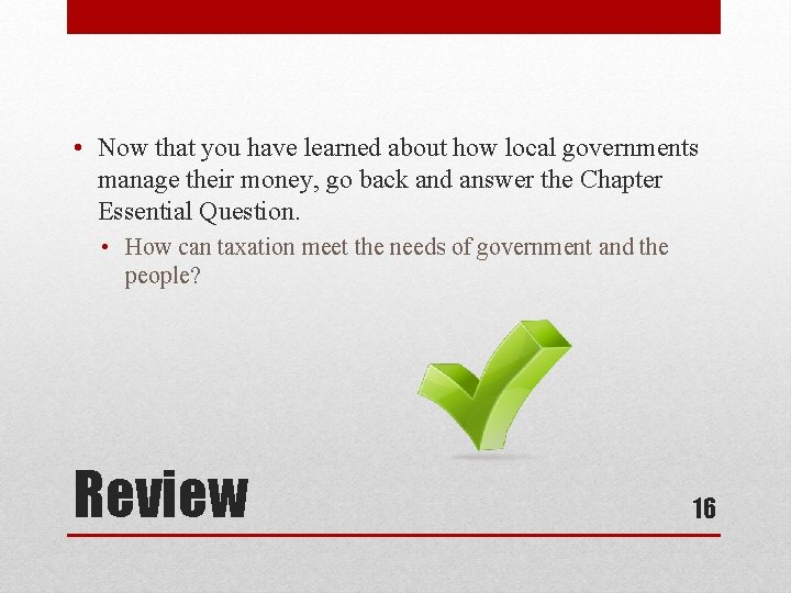  • Now that you have learned about how local governments manage their money,