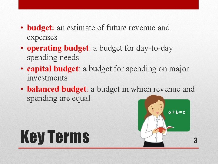  • budget: an estimate of future revenue and expenses • operating budget: a