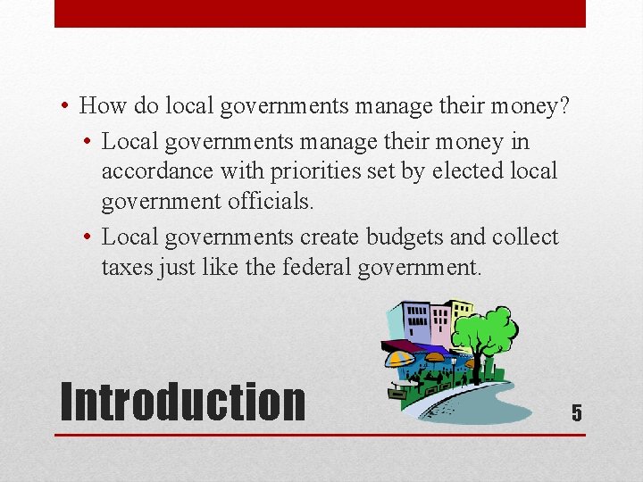  • How do local governments manage their money? • Local governments manage their