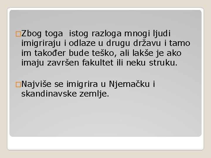 �Zbog toga istog razloga mnogi ljudi imigriraju i odlaze u drugu državu i tamo