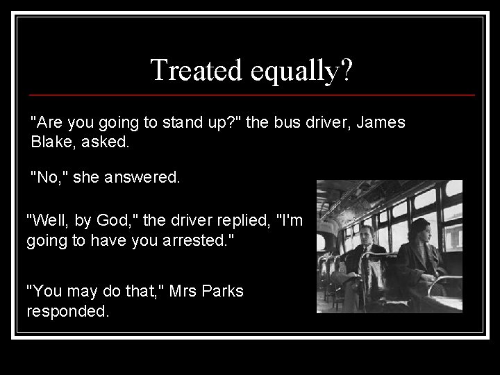 Treated equally? "Are you going to stand up? " the bus driver, James Blake,