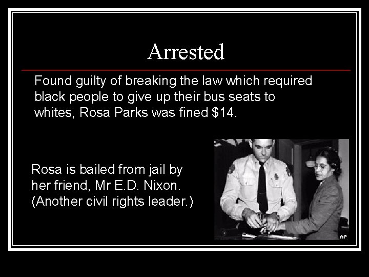 Arrested Found guilty of breaking the law which required black people to give up