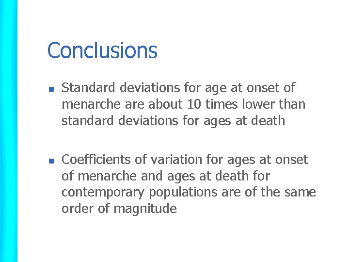Conclusions n n Standard deviations for age at onset of menarche are about 10
