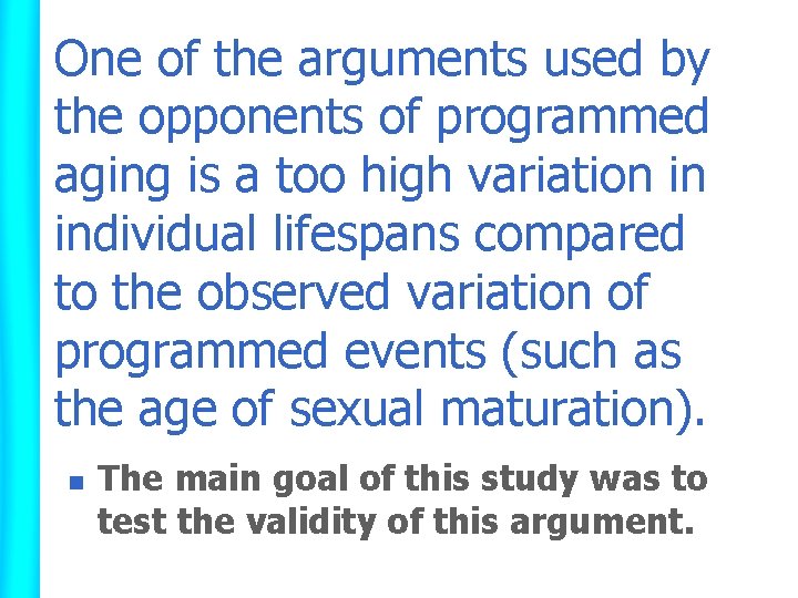 One of the arguments used by the opponents of programmed aging is a too