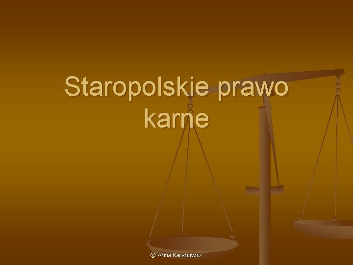 Staropolskie prawo karne © Anna Karabowicz 