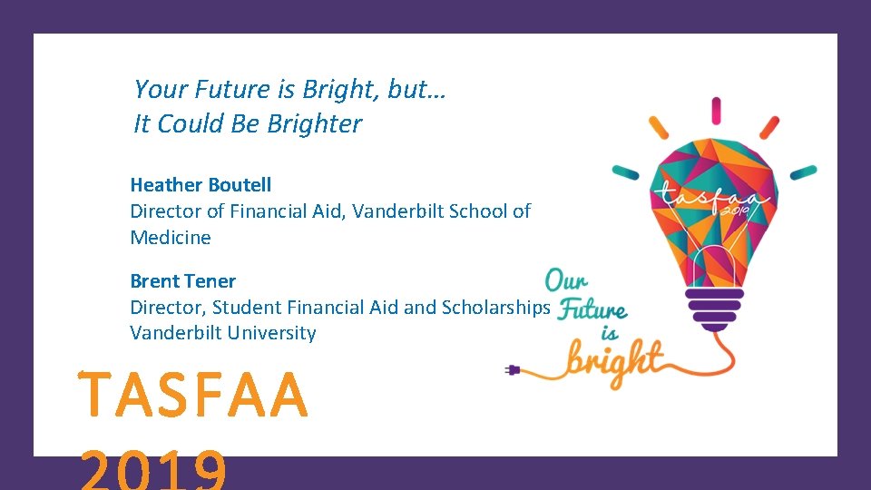 Your Future is Bright, but… It Could Be Brighter Heather Boutell Director of Financial
