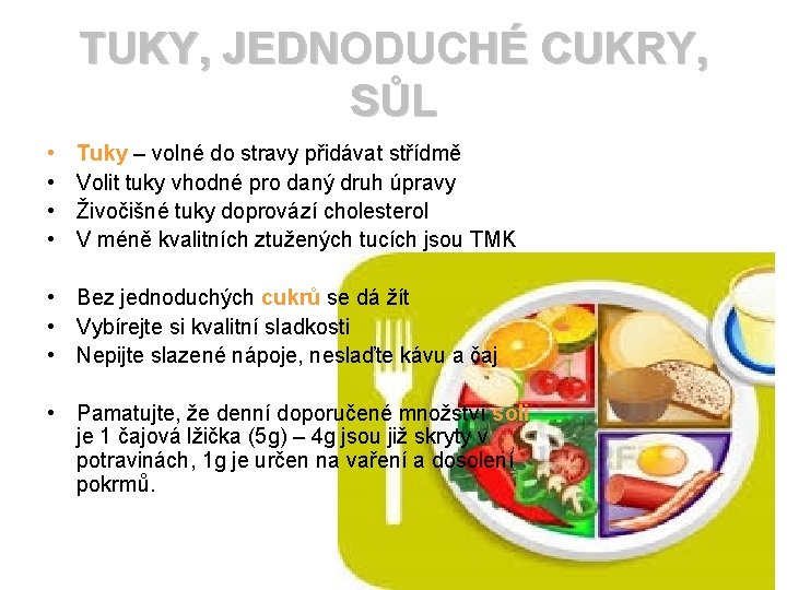 TUKY, JEDNODUCHÉ CUKRY, SŮL • • Tuky – volné do stravy přidávat střídmě Volit