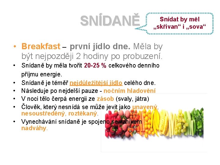 SNÍDANĚ Snídat by měl „skřivan“ i „sova“ • Breakfast – první jídlo dne. Měla