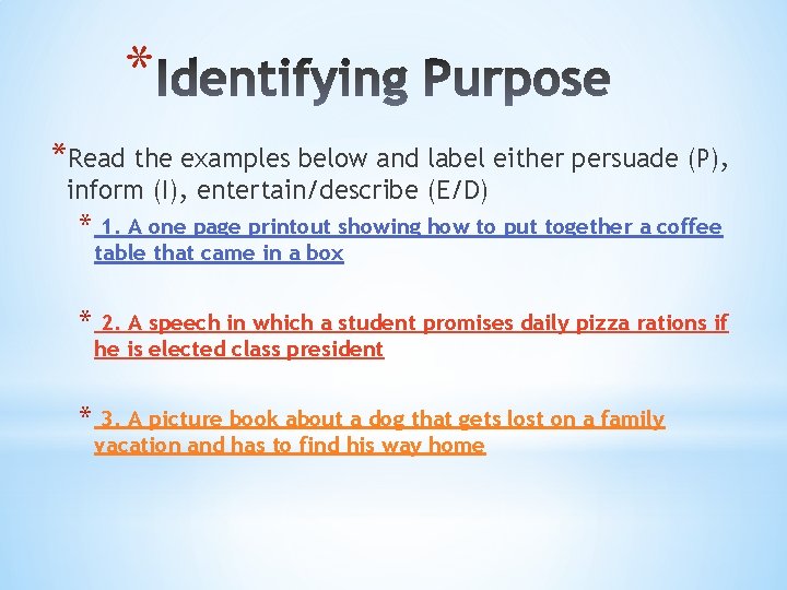 * *Read the examples below and label either persuade (P), inform (I), entertain/describe (E/D)