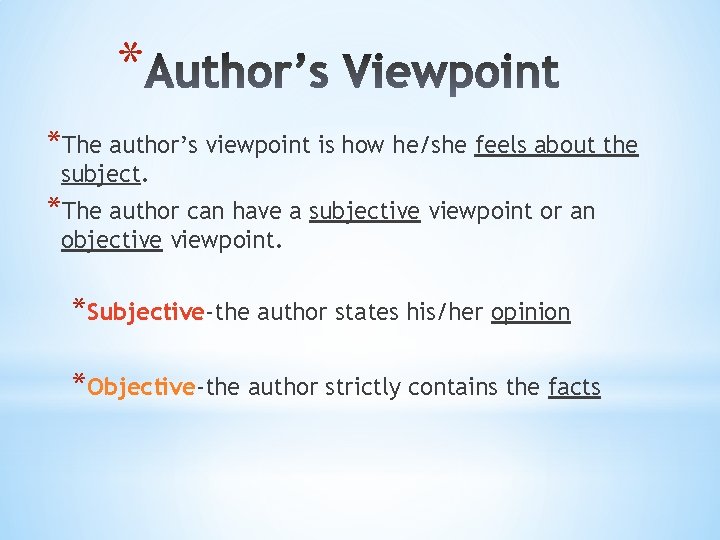 * *The author’s viewpoint is how he/she feels about the subject. *The author can