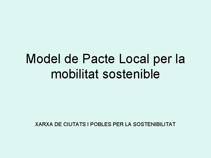 Model de Pacte Local per la mobilitat sostenible XARXA DE CIUTATS I POBLES PER