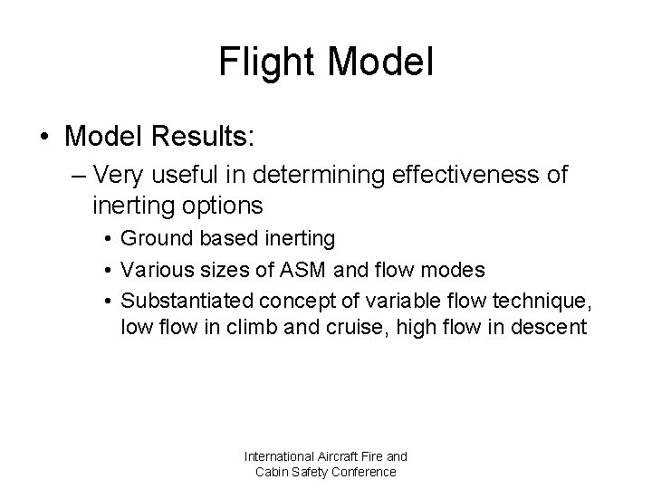 Flight Model • Model Results: – Very useful in determining effectiveness of inerting options