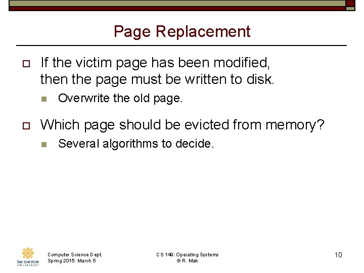 Page Replacement o If the victim page has been modified, then the page must Page Replacement o If the victim page has been modified, then the page must