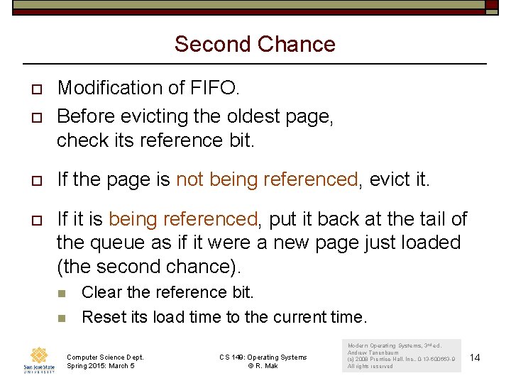 Second Chance o Modification of FIFO. Before evicting the oldest page, check its reference Second Chance o Modification of FIFO. Before evicting the oldest page, check its reference