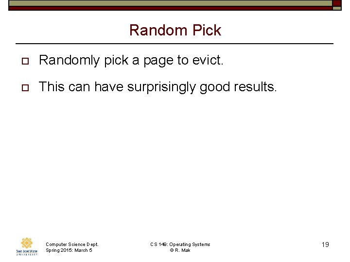 Random Pick o Randomly pick a page to evict. o This can have surprisingly Random Pick o Randomly pick a page to evict. o This can have surprisingly