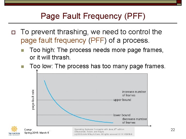 Page Fault Frequency (PFF) o To prevent thrashing, we need to control the page Page Fault Frequency (PFF) o To prevent thrashing, we need to control the page