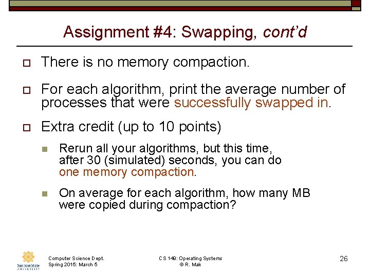 Assignment #4: Swapping, cont’d o There is no memory compaction. o For each algorithm, Assignment #4: Swapping, cont’d o There is no memory compaction. o For each algorithm,