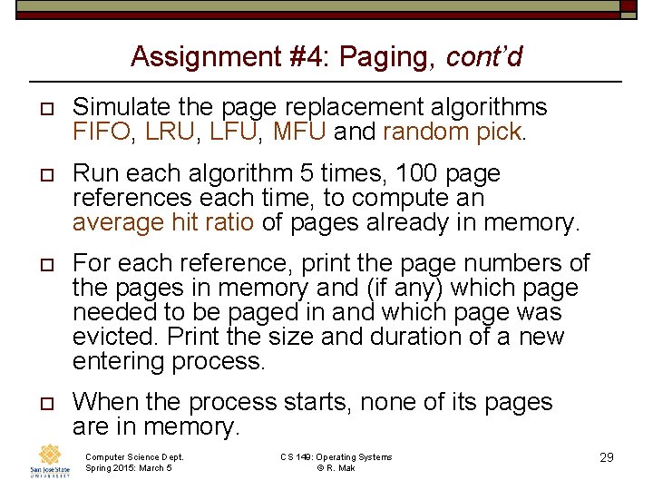 Assignment #4: Paging, cont’d o Simulate the page replacement algorithms FIFO, LRU, LFU, MFU Assignment #4: Paging, cont’d o Simulate the page replacement algorithms FIFO, LRU, LFU, MFU