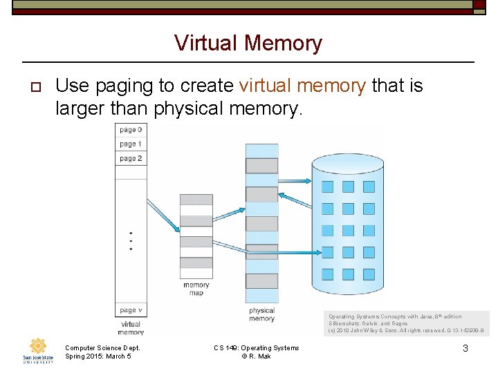Virtual Memory o Use paging to create virtual memory that is larger than physical Virtual Memory o Use paging to create virtual memory that is larger than physical