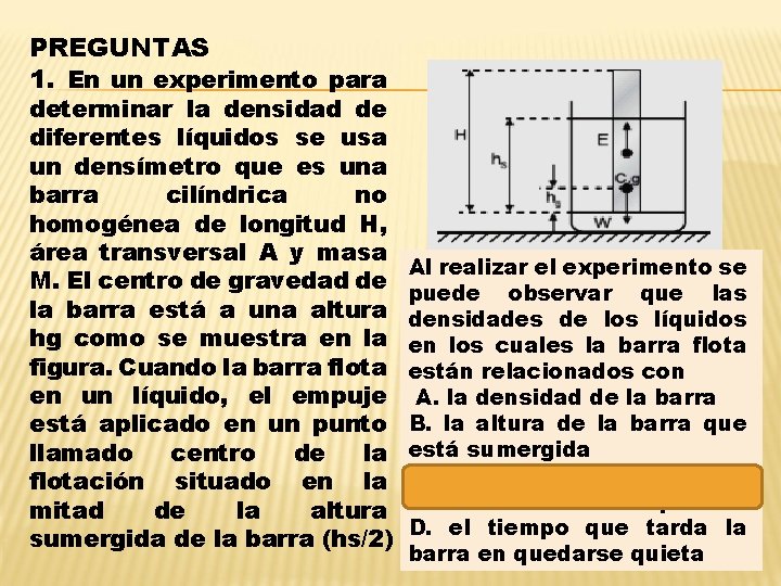 PREGUNTAS 1. En un experimento para determinar la densidad de diferentes líquidos se usa