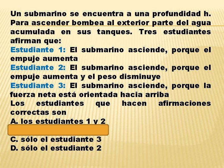 Un submarino se encuentra a una profundidad h. Para ascender bombea al exterior parte