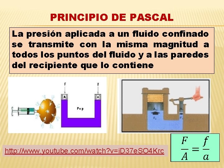 PRINCIPIO DE PASCAL La presión aplicada a un fluido confinado se transmite con la