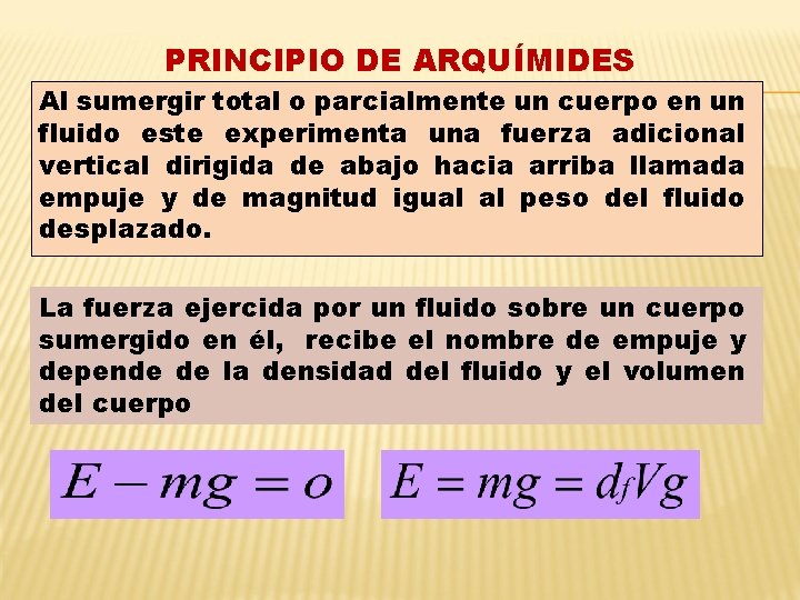 PRINCIPIO DE ARQUÍMIDES Al sumergir total o parcialmente un cuerpo en un fluido este