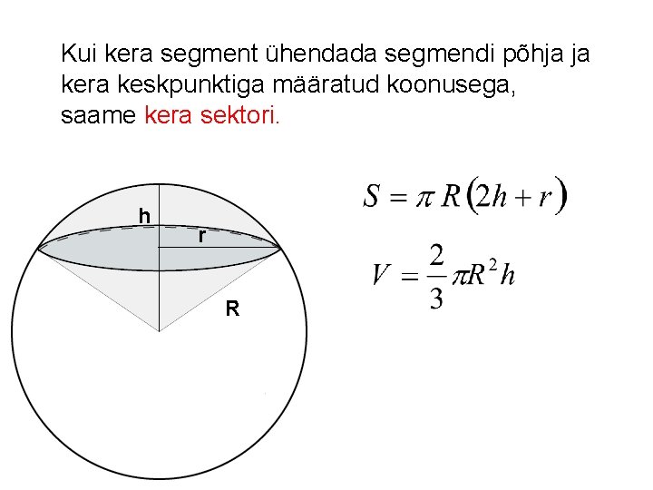 Kui kera segment ühendada segmendi põhja ja kera keskpunktiga määratud koonusega, saame kera sektori.