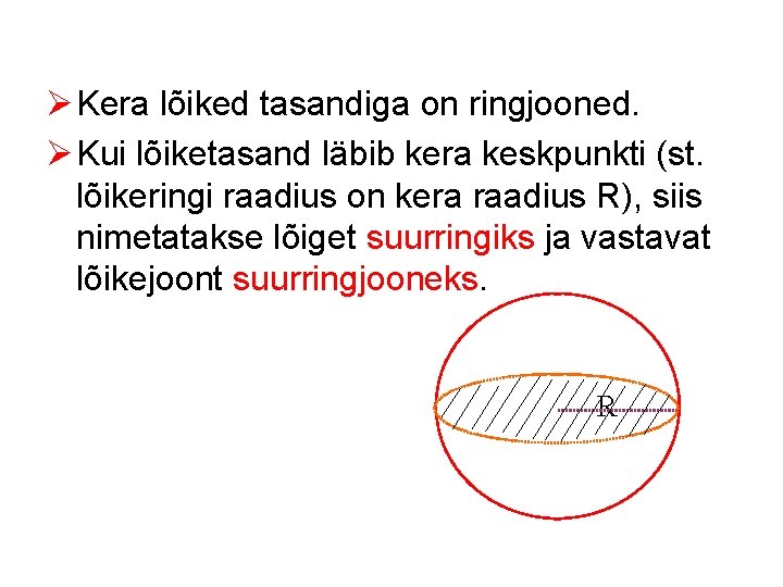 Ø Kera lõiked tasandiga on ringjooned. Ø Kui lõiketasand läbib kera keskpunkti (st. lõikeringi