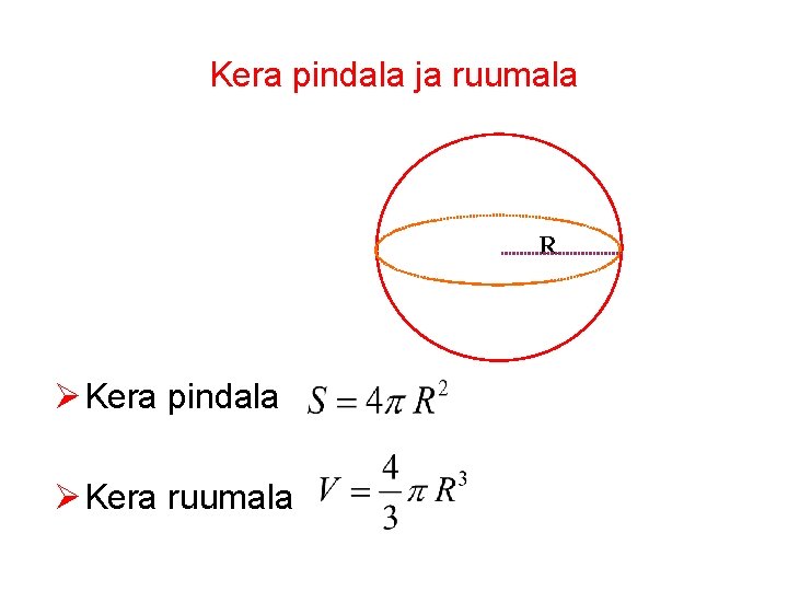 Kera pindala ja ruumala R Ø Kera pindala Ø Kera ruumala 