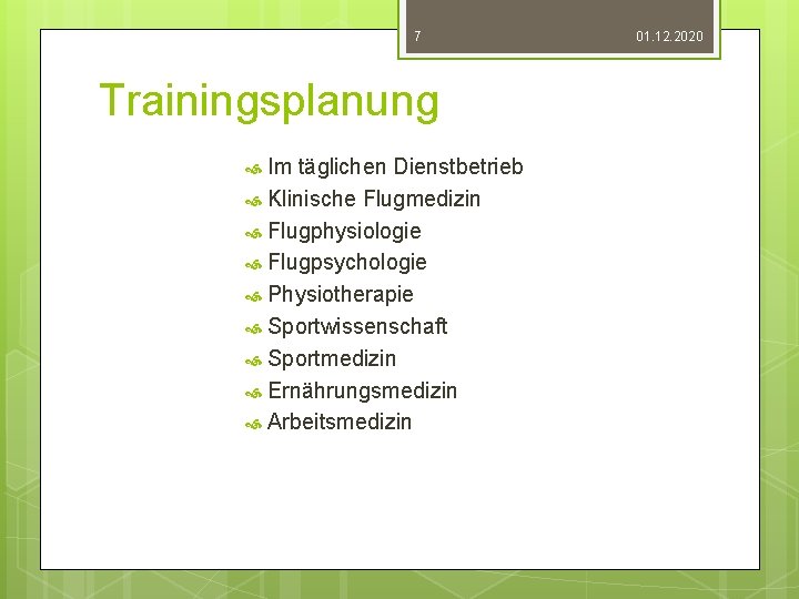 7 Trainingsplanung Im täglichen Dienstbetrieb Klinische Flugmedizin Flugphysiologie Flugpsychologie Physiotherapie Sportwissenschaft Sportmedizin Ernährungsmedizin Arbeitsmedizin