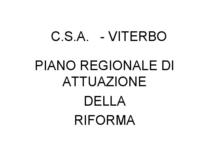 C. S. A. - VITERBO PIANO REGIONALE DI ATTUAZIONE DELLA RIFORMA 