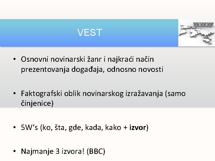 VEST • Osnovni novinarski žanr i najkraći način prezentovanja događaja, odnosno novosti • Faktografski