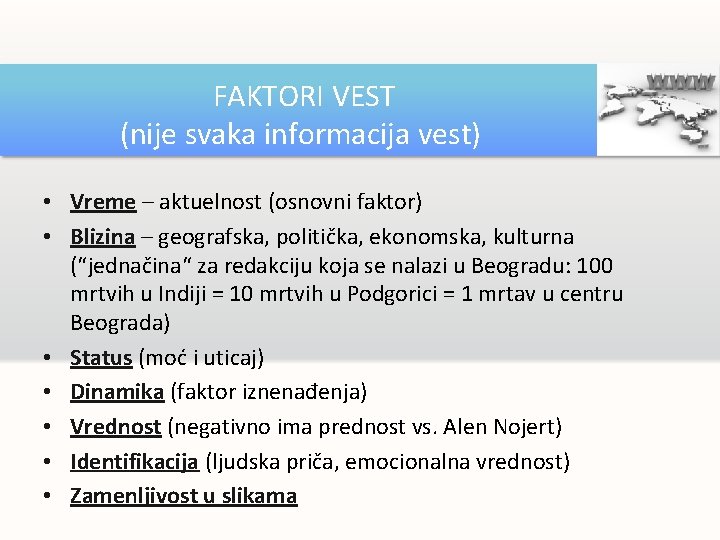 FAKTORI VEST (nije svaka informacija vest) • Vreme – aktuelnost (osnovni faktor) • Blizina