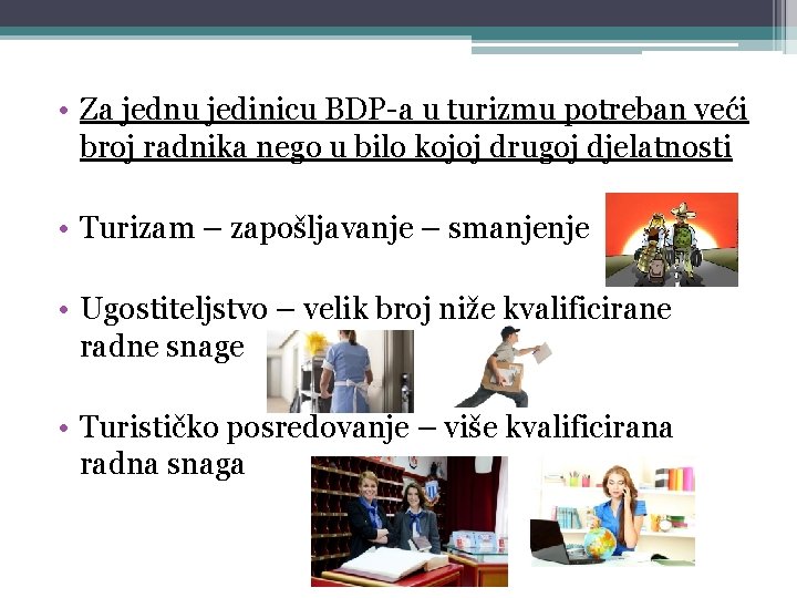  • Za jednu jedinicu BDP-a u turizmu potreban veći broj radnika nego u