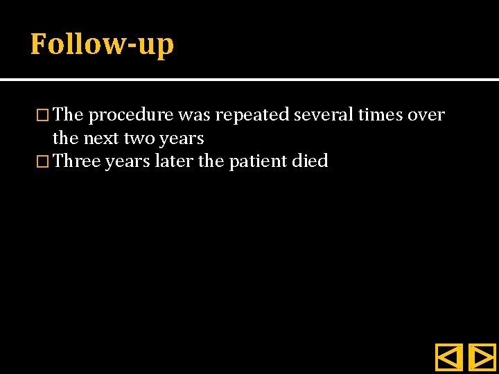 Follow-up � The procedure was repeated several times over the next two years �