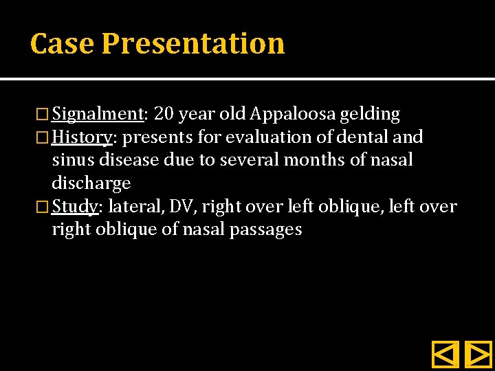 Case Presentation � Signalment: 20 year old Appaloosa gelding � History: presents for evaluation