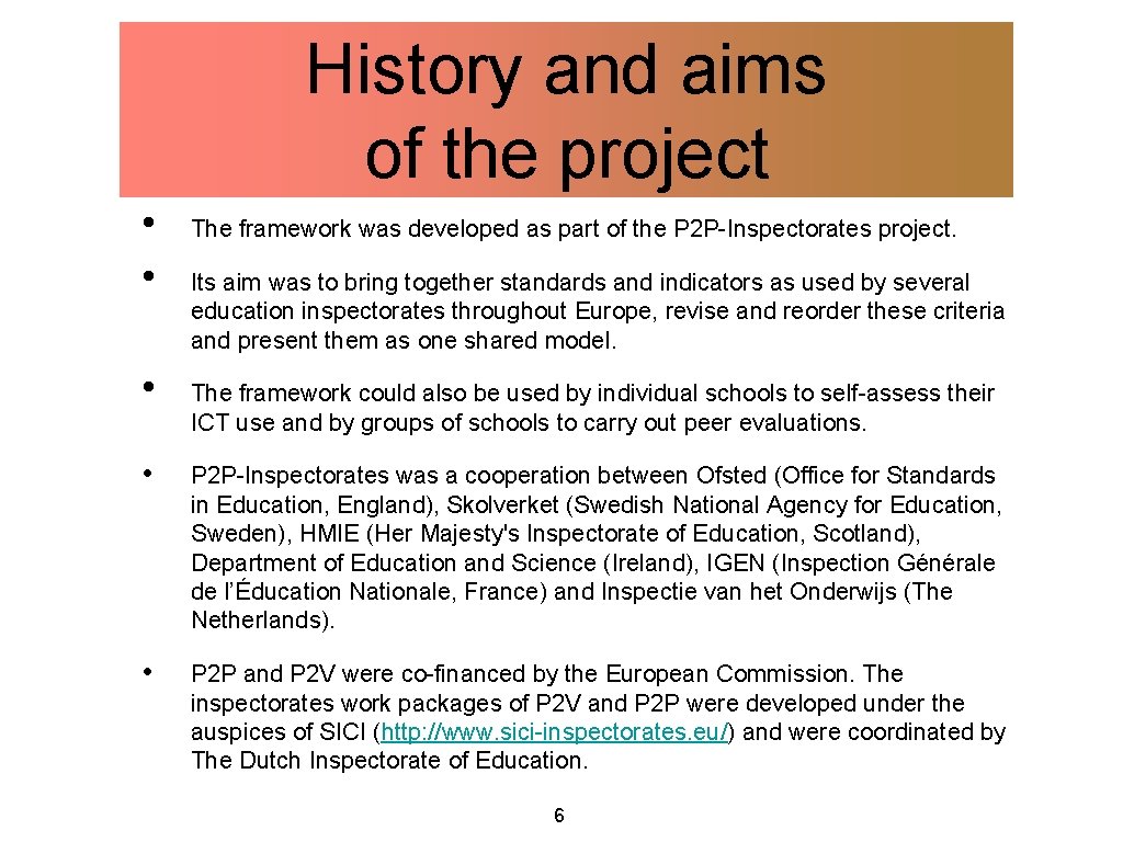 History and aims of the project • • • The framework was developed as
