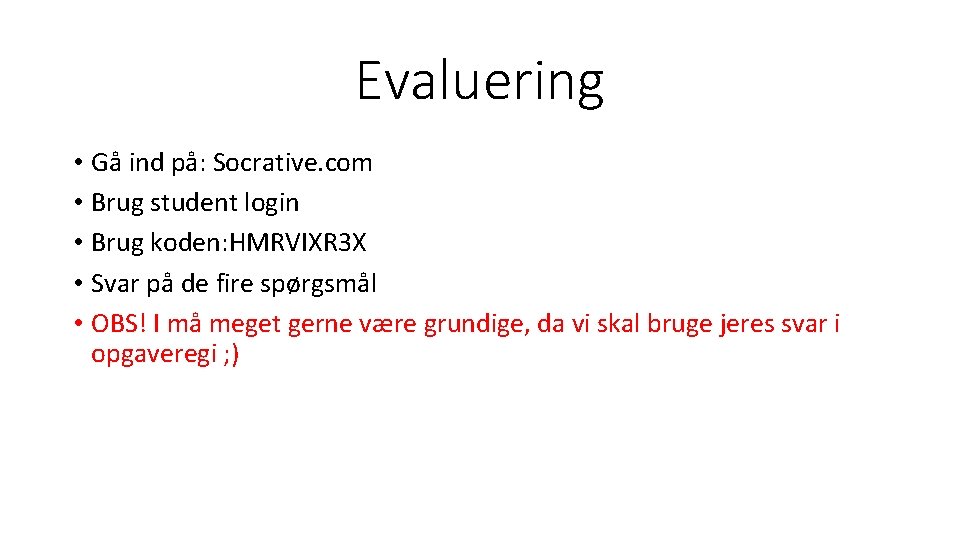 Evaluering • Gå ind på: Socrative. com • Brug student login • Brug koden: