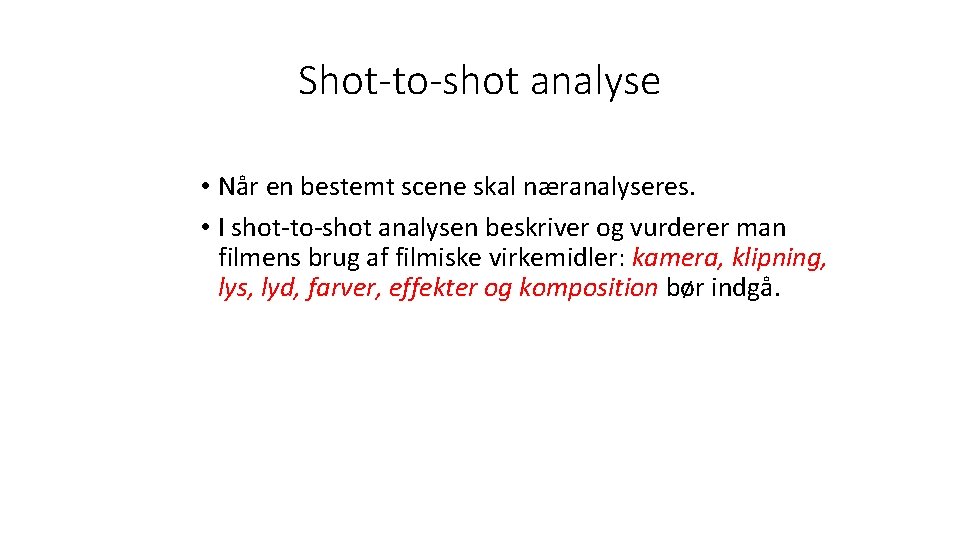 Shot-to-shot analyse • Når en bestemt scene skal næranalyseres. • I shot-to-shot analysen beskriver