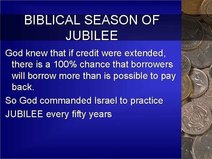 BIBLICAL SEASON OF JUBILEE God knew that if credit were extended, there is a