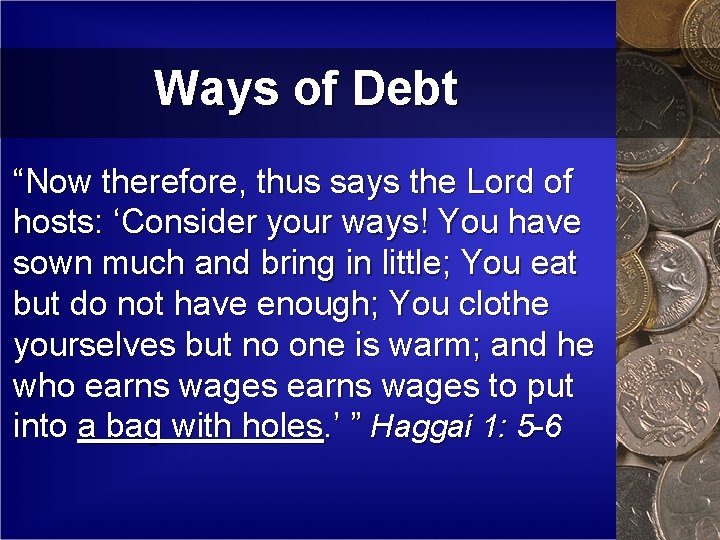 Ways of Debt “Now therefore, thus says the Lord of hosts: ‘Consider your ways!